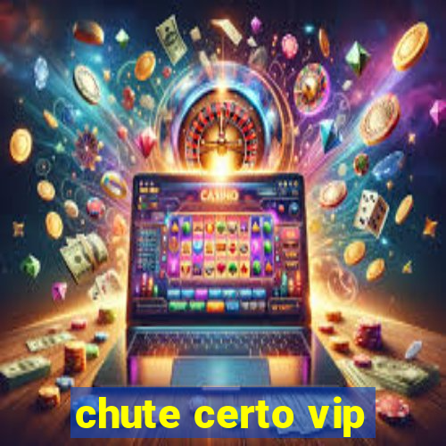 chute certo vip